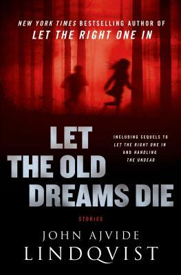 Let the Old Dreams Die: Stories