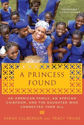 A Princess Found: An American Family, an African Chiefdom, and the Daughter Who Connected Them All