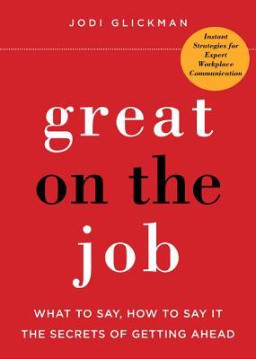 Great on the Job: What to Say, How to Say It. the Secrets of Getting Ahead. Subscription