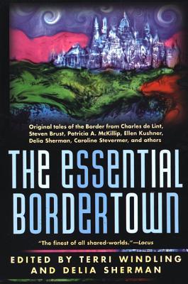 The Essential Bordertown: A Traveller's Guide to the Edge of Faerie