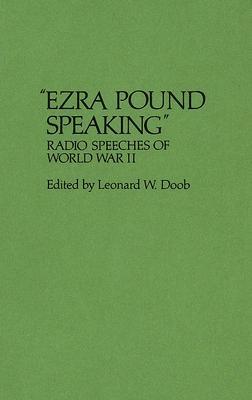 Ezra Pound Speaking: Radio Speeches of World War II