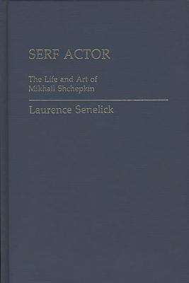 Serf Actor: The Life and Art of Mikhail Shchepkin