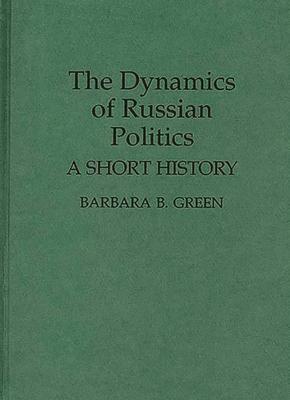 The Dynamics of Russian Politics: A Short History