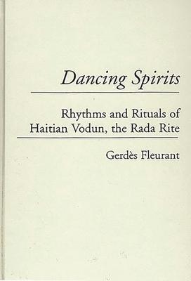 Dancing Spirits: Rhythms and Rituals of Haitian Vodun, the Rada Rite