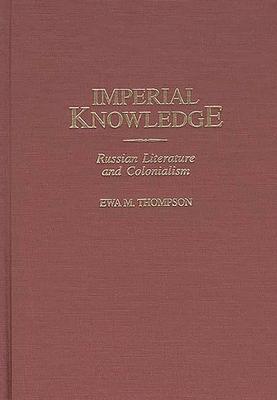 Imperial Knowledge: Russian Literature and Colonialism