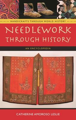 Needlework Through History: An Encyclopedia