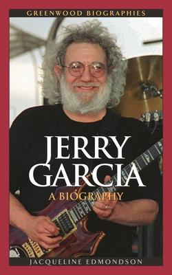 Jerry Garcia: A Biography