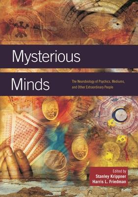 Mysterious Minds: The Neurobiology of Psychics, Mediums, and Other Extraordinary People