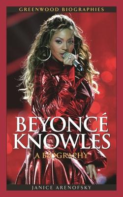 Beyonce Knowles: A Biography