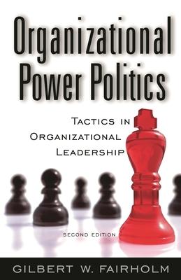 Organizational Power Politics: Tactics in Organizational Leadership