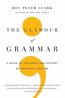 The Glamour of Grammar: A Guide to the Magic and Mystery of Practical English