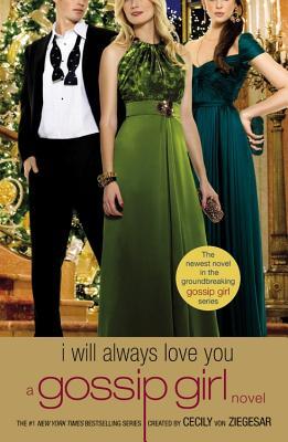 Gossip Girl: I Will Always Love You: A Gossip Girl Novel