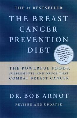 The Breast Cancer Prevention Diet: The Powerful Foods, Supplements, and Drugs That Can Save Your Life