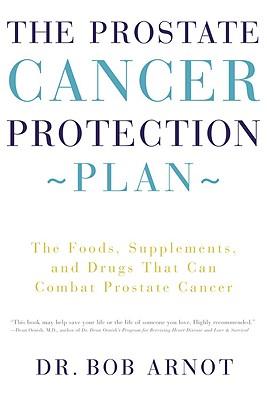 The Prostate Cancer Protection Plan: The Foods, Supplements, and Drugs That Can Combat Prostate Cancer