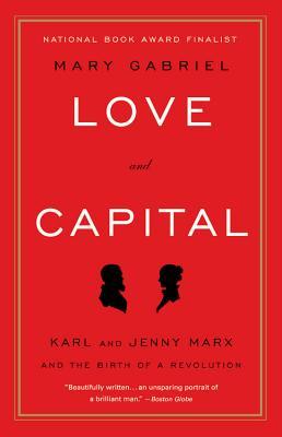 Love and Capital: Karl and Jenny Marx and the Birth of a Revolution