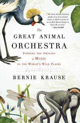 The Great Animal Orchestra: Finding the Origins of Music in the World's Wild Places