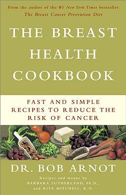 The Breast Health Cookbook: Fast and Simple Recipes to Reduce the Risk of Cancer