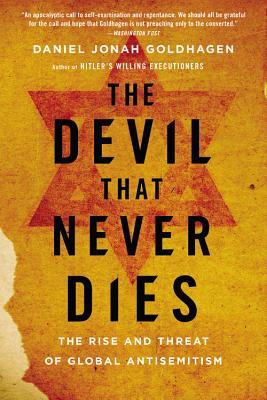 The Devil That Never Dies: The Rise and Threat of Global Antisemitism