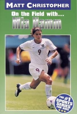 Mia Hamm: On the Field With...