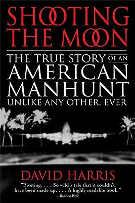 Shooting the Moon: the True Story of an American Manhunt Unlike Any Other, Ever