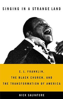 Singing in a Strange Land: C. L. Franklin, the Black Church, and the Transformation of America