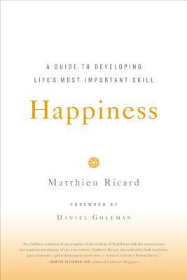 Happiness: A Guide to Developing Life's Most Important Skill