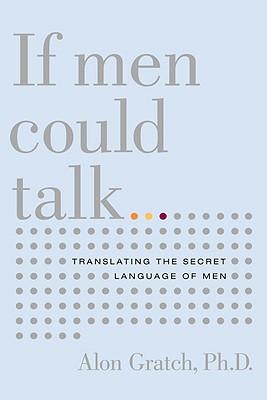 If Men Could Talk...: Translating the Secret Language of Men