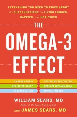 The Omega-3 Effect: Everything You Need to Know about the Supernutrient for Living Longer, Happier, and Healthier