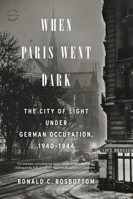 When Paris Went Dark: The City of Light Under German Occupation, 1940-1944