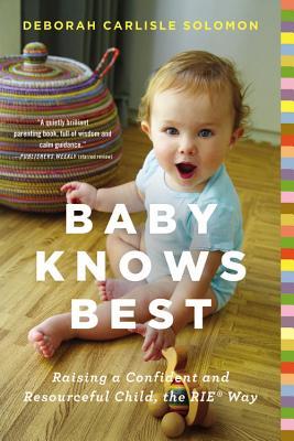 Baby Knows Best: Raising a Confident and Resourceful Child, the Rie(tm) Way