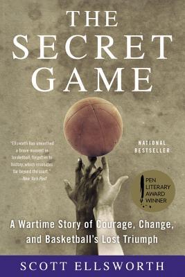 The Secret Game: A Wartime Story of Courage, Change, and Basketball's Lost Triumph