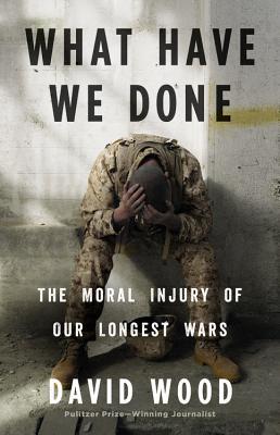 What Have We Done: The Moral Injury of Our Longest Wars