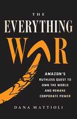 The Everything War: Amazon's Ruthless Quest to Own the World and Remake Corporate Power Subscription