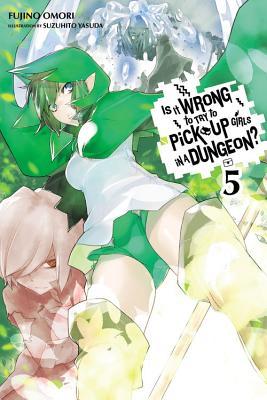 Is It Wrong to Try to Pick Up Girls in a Dungeon?, Vol. 5 (Light Novel): Volume 5