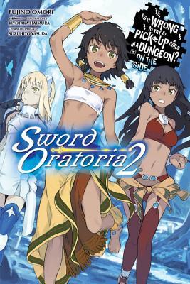 Is It Wrong to Try to Pick Up Girls in a Dungeon? on the Side: Sword Oratoria, Vol. 2 (Light Novel): Volume 2