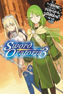 Is It Wrong to Try to Pick Up Girls in a Dungeon? on the Side: Sword Oratoria, Vol. 3 (Light Novel): Volume 3