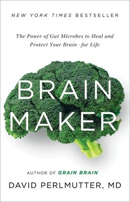 Brain Maker: The Power of Gut Microbes to Heal and Protect Your Brain for Life