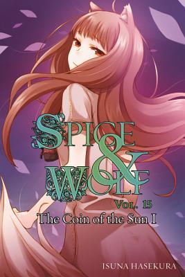 Spice and Wolf, Vol. 15 (Light Novel): The Coin of the Sun I Volume 15