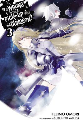 Is It Wrong to Try to Pick Up Girls in a Dungeon?, Vol. 3 (Light Novel): Volume 3