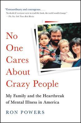 No One Cares about Crazy People: My Family and the Heartbreak of Mental Illness in America