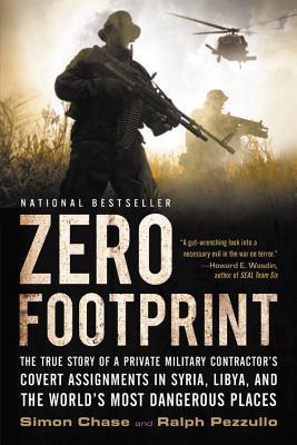 Zero Footprint: The True Story of a Private Military Contractor's Covert Assignments in Syria, Libya, and the World's Most Dangerous P