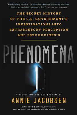 Phenomena: The Secret History of the U.S. Government's Investigations Into Extrasensory Perception and Psychokinesis