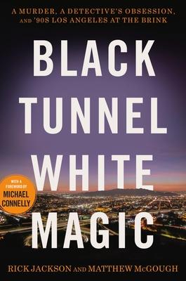 Black Tunnel White Magic: A Murder, a Detective's Obsession, and '90s Los Angeles at the Brink Subscription