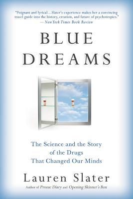 Blue Dreams: The Science and the Story of the Drugs That Changed Our Minds