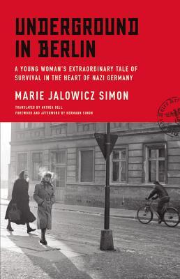 Underground in Berlin: A Young Woman's Extraordinary Tale of Survival in the Heart of Nazi Germany