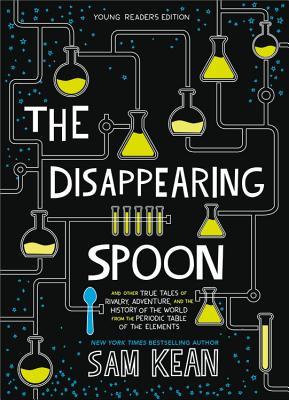 The Disappearing Spoon: And Other True Tales of Rivalry, Adventure, and the History of the World from the Periodic Table of the Elements