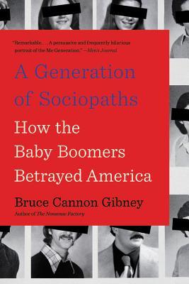 A Generation of Sociopaths: How the Baby Boomers Betrayed America