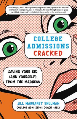 College Admissions Cracked: Saving Your Kid (and Yourself) from the Madness