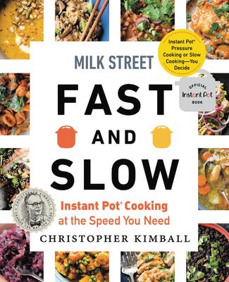 Milk Street Fast and Slow: Instant Pot Cooking at the Speed You Need