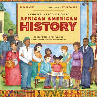 A Child's Introduction to African American History: The Experiences, People, and Events That Shaped Our Country